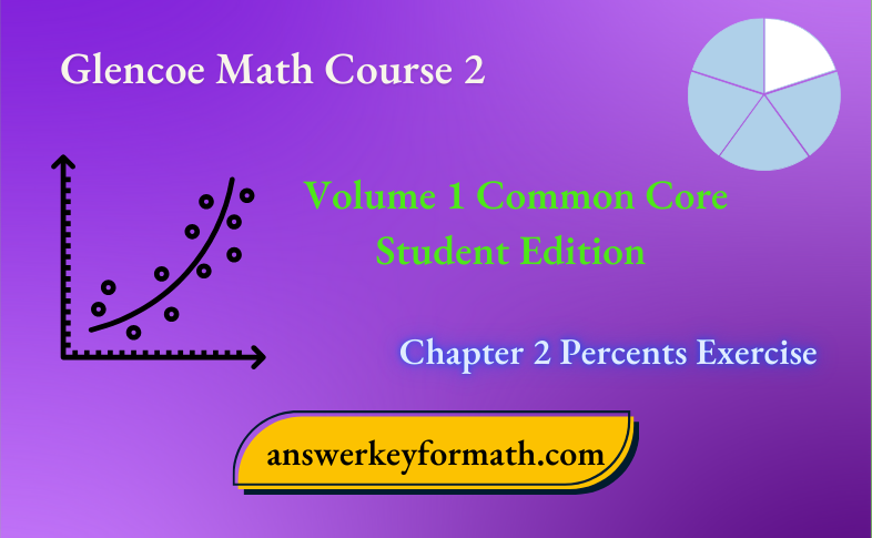 Glencoe Math Course 2 Student Edition Volume 1 Chapter 2 Percents Exercise