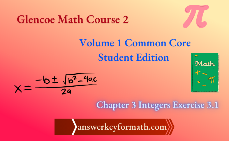 Glencoe Math Course 2 Student Edition Volume 1 Chapter 3 Integers Exercise 3.1