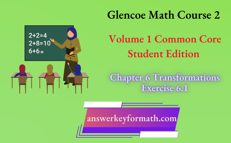 Glencoe Math Course 2 Student Edition Volume 1 Chapter 6 Transformations Exercise 6.1