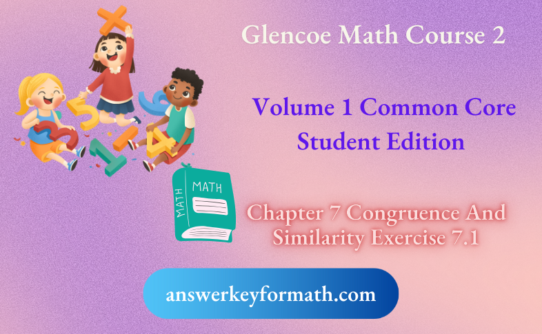 Glencoe Math Course 2 Student Edition Volume 1 Chapter 7 Congruence Exercise 7.1