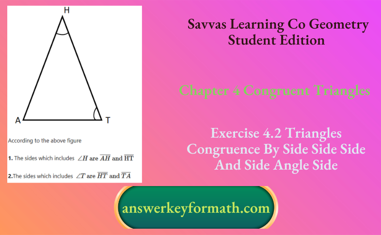 Savvas Learning Co Geometry Student Edition Chapter 4 Congruent Triangles Exercise 4.2 Triangles Congruence By Side Side Side And Side Angle Side