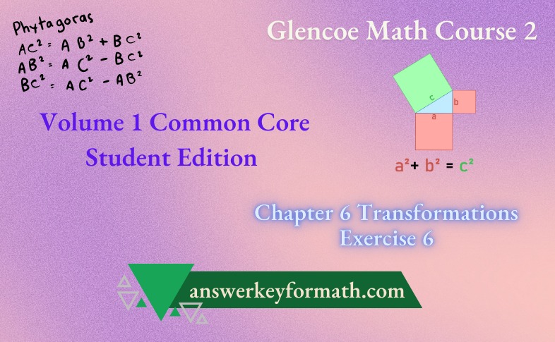 Glencoe Math Course 2 Student Edition Volume 1 Chapter 6 Transformations Exercise