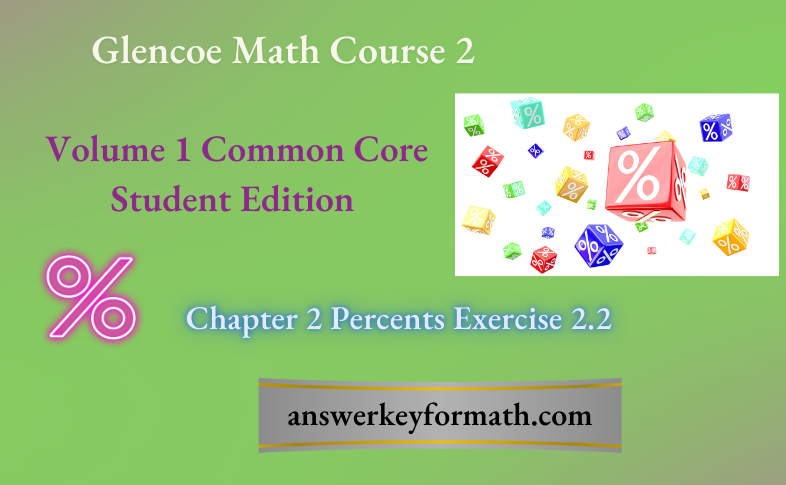 Glencoe Math Course 2 Student Edition Volume 1 Chapter 2 Percents Exercise 2.2