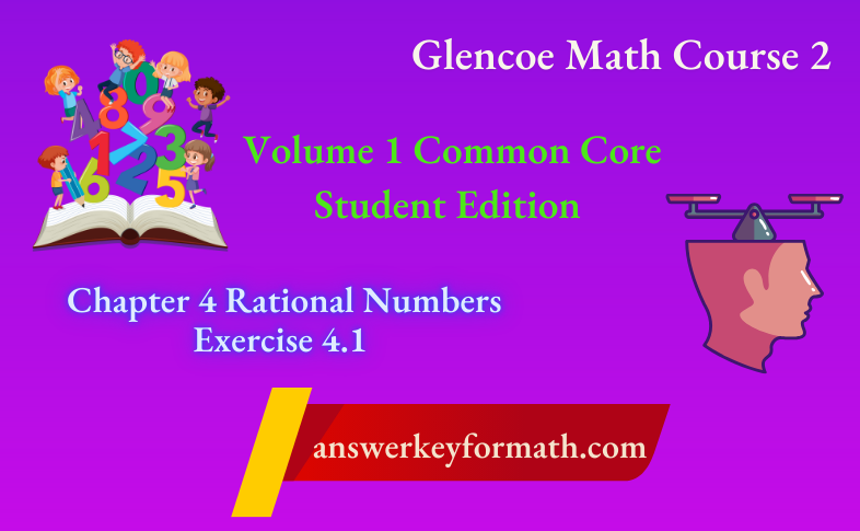 Glencoe Math Course 2 Student Edition Volume 1 Chapter 4 Rational Numbers Exercise 4.1