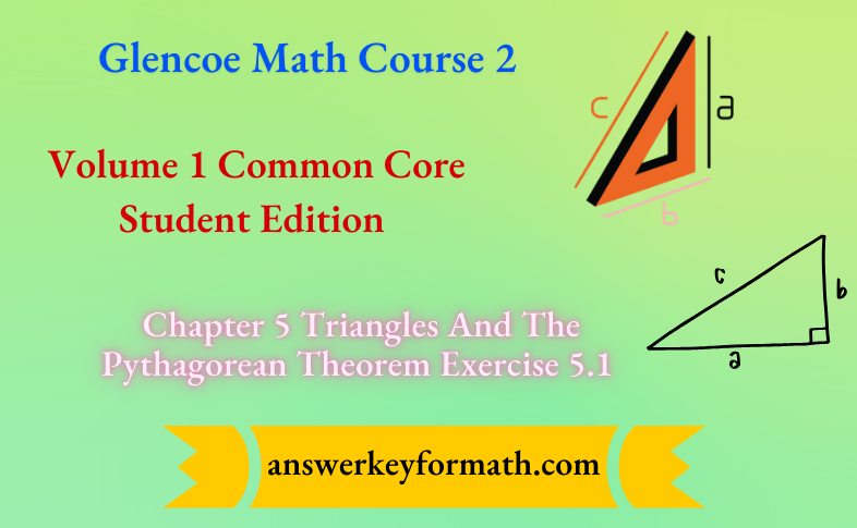 Glencoe Math Course 2 Student Edition Volume 1 Chapter 5 Triangles And The Pythagorean Theorem Exercise 5.1