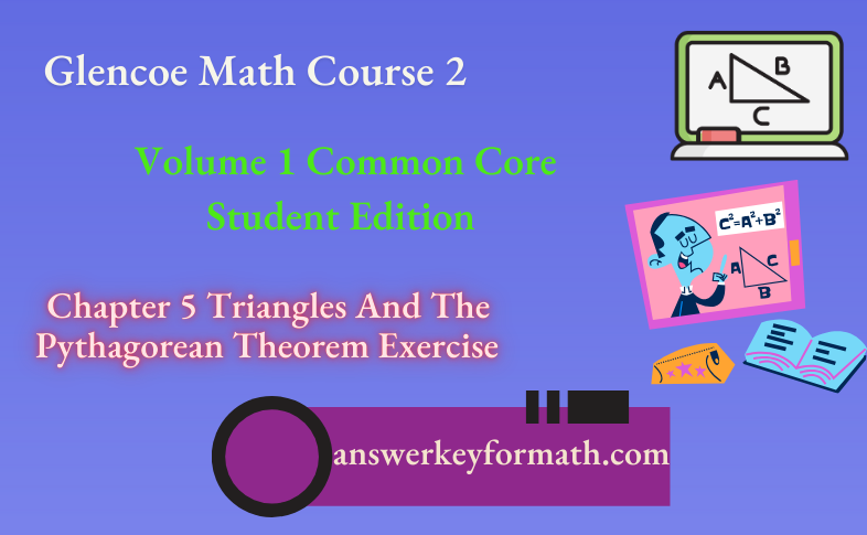 Glencoe Math Course 2 Student Edition Volume 1 Chapter 5 Triangles And The Pythagorean Theorem Exercise
