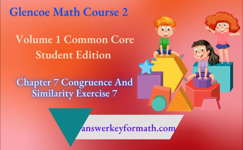 Glencoe Math Course 2 Student Edition Volume 1 Chapter 7 Congruence Exercise